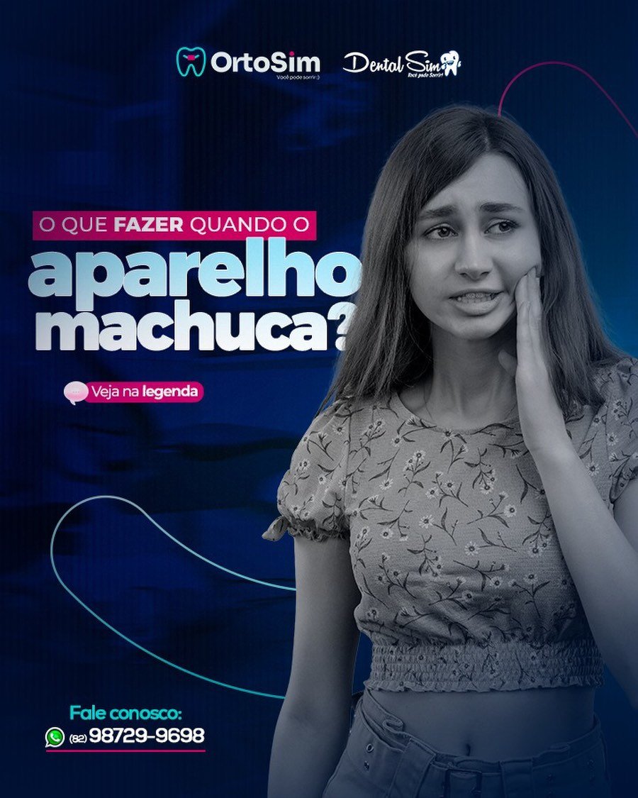 O que fazer quando o aparelho machuca?